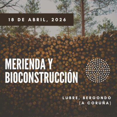 Jornada de Merienda & Bioconstrucción en Lubre, Bergondo (A Coruña). Sábado 18 de abril, 2026 a las 16:30h.