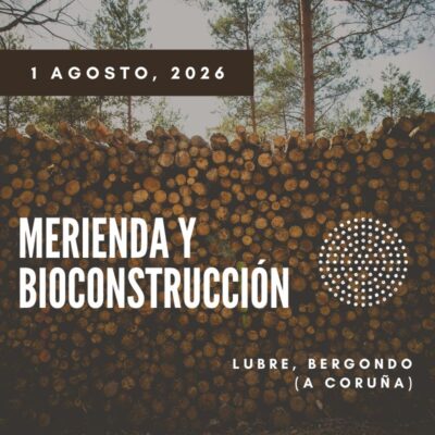 Jornada de Merienda & Bioconstrucción en Lubre, Bergondo (A Coruña). Sábado 1 de agosto, 2026 a las 11:00h.