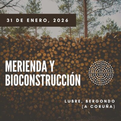 Jornada de Merienda & Bioconstrucción en Lubre, Bergondo (A Coruña). Sábado 31 de enero, 2026.