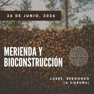 Jornada de Merienda & Bioconstrucción en Lubre, Bergondo (A Coruña). Viernes 26 de junio, 2026 a las 16:30h.