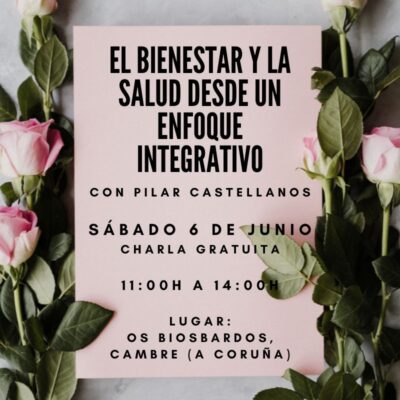 Charla: El bienestar y la salud desde un enfoque integrativo. Sábado 6 de junio a las 11:00. Imparte Pilar Castellanos